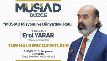 MÜSİAD Kurucu Başkanı Erol YARAR Düzce'ye Geliyor