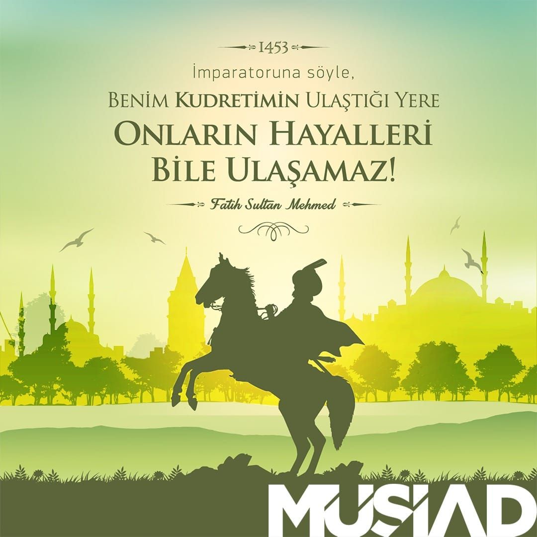 Büyük komutan Fatih Sultan Mehmet Han ve kahraman askerlerini rahmet, minnet ve saygıyla yad ediyorum